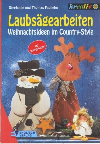 Feghelm Stephanie und Thomas Feghelm Laubsägearbeiten. Weihnachtsideen im Country-Style