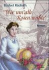 Rädisch, Bärbel Wer um alle Rosen wüßte: Roman