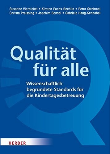 Viernickel, Susanne Qualität für alle: Wissenschaftlich begründete Standards für die Kindertagesbetreuung