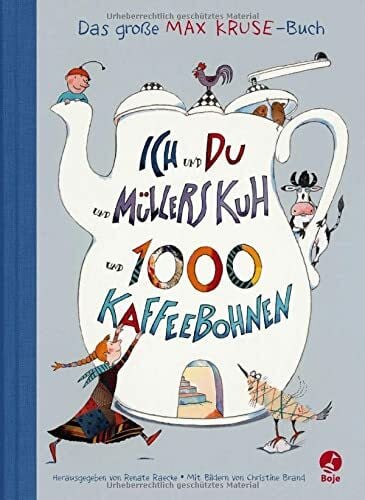 Brand, Christine Ich und du und Müllers Kuh und 1000 Kaffeebohnen: Das große Max Kruse-Buch