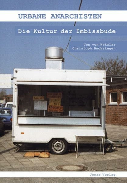 Buckstegen, Christoph Urbane Anarchisten: Kulturgeschichte der Imbissbude