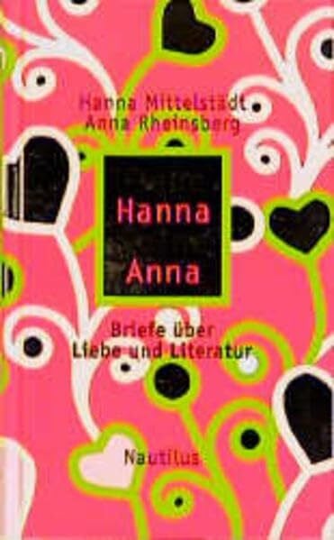 Rheinsberg, Anna Liebe Hanna Deine Anna: Briefe über Liebe und Literatur