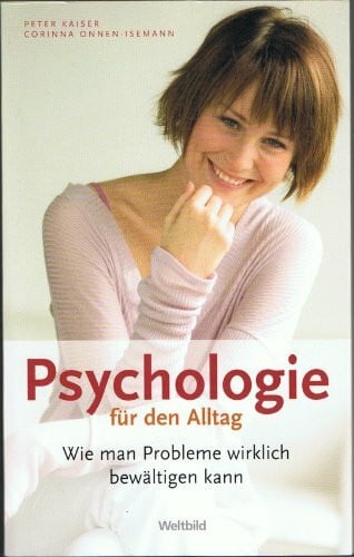 Kaiser, Peter Psychologie für den Alltag: Wie man Probleme wirklich bewältigen kann