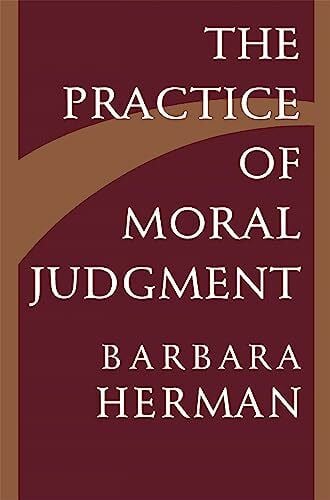 Herman, Barbara The Practice of Moral Judgment