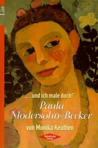 Keuthen, Monika 'Und ich male doch!', Paula Modersohn-Becker