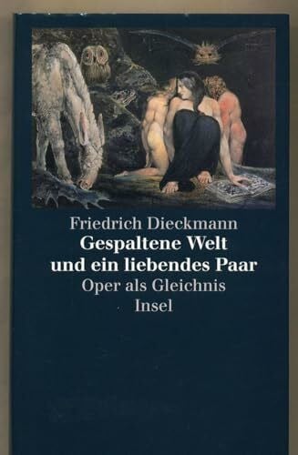 Dieckmann, Friedrich Gespaltene Welt und ein liebendes Paar: Oper als Gleichnis