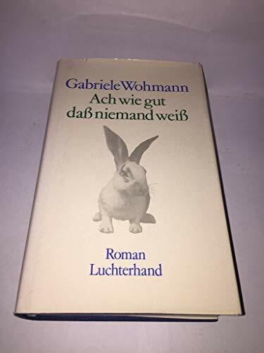 Wohmann, Gabriele Ach wie gut, dass niemand weiss : Roman.