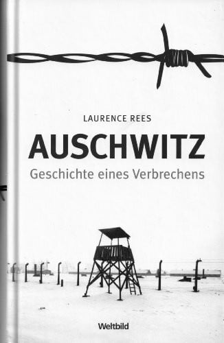 Rees, Laurence Auschwitz - Geschichte eines Verbrechens