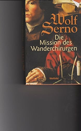 Serno, Wolf Die Mission des Wanderchirurgen