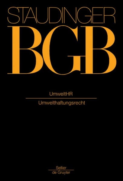 Gursky, Karl-Heinz UmweltHR: Umwelthaftungsrecht (J. von Staudingers Kommentar zum Bürgerlichen Gesetzbuch mit Einführungsgesetz und Nebengesetzen. Sachenrecht, Band 195)