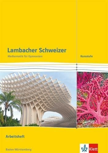 Lambacher Schweizer Mathematik Kursstufe. Ausgabe Baden-Württemberg: Arbeitsheft plus Lösungen Klassen 11/12 (Lambacher Schweizer. Ausgabe für Baden-Württemberg ab 2016)