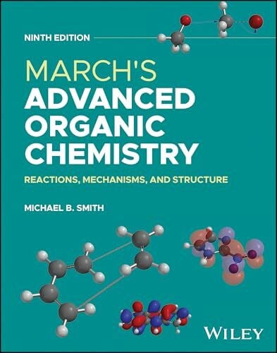 Smith, Michael B. March's Advanced Organic Chemistry: Reactions, Mechanisms, and Structure