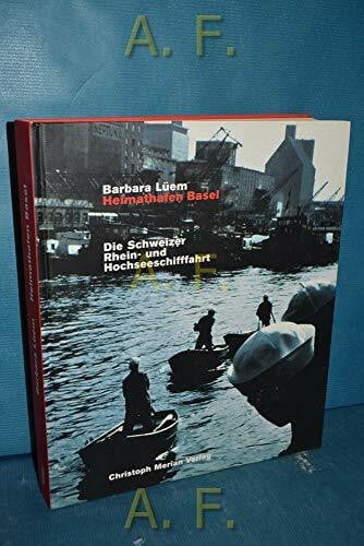 Lüem, Barbara Heimathafen Basel: Die Schweizer Rhein- und Hochseeschifffahrt