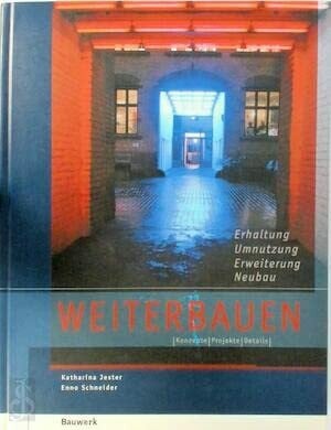 Schneider, Enno Weiterbauen: Erhaltung - Umnutzung - Erweiterung - Neubau. Konzepte, Projekte, Details