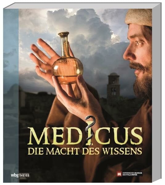 Historisches Museum der Pfalz Speyer Medicus: Die Macht des Wissens: Die Macht des Wissens. Von den Frühen Hochkulturen bis zur Renaissance