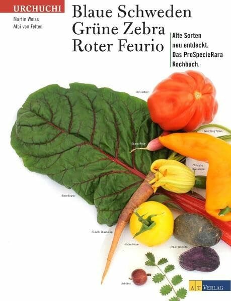 Weiss, Martin Blaue Schweden, Grüne Zebra, Roter Feurio: Alte Sorten neu entdecktDas Pro-Specie-Rara-Kochbuch
