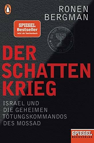 Bergman, Ronen Der Schattenkrieg: Israel und die geheimen Tötungskommandos des Mossad - Ein SPIEGEL-Buch