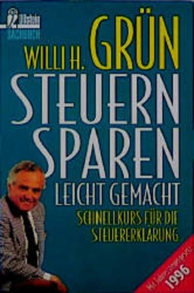 Grün, Willi H Steuer sparen leicht gemacht: Schnellkurs für die Steuererklärung (Ullstein Ratgeber)