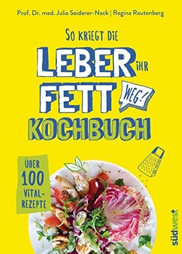 Seiderer-Nack, Julia So kriegt die Leber ihr Fett weg!: Kochbuch - Über 100 Vital-Rezepte