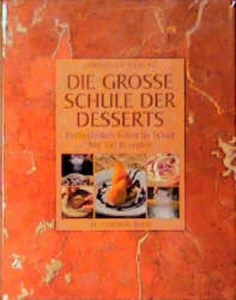 Jones, Bridget Die große Schule der Desserts: Profitechniken Schritt für Schritt. Mit 150 Rezepten (Le Cordon Bleu)