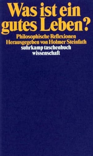 Steinfath, Holmer Was ist ein gutes Leben?: Philosophische Reflexionen (suhrkamp taschenbuch wissenschaft)