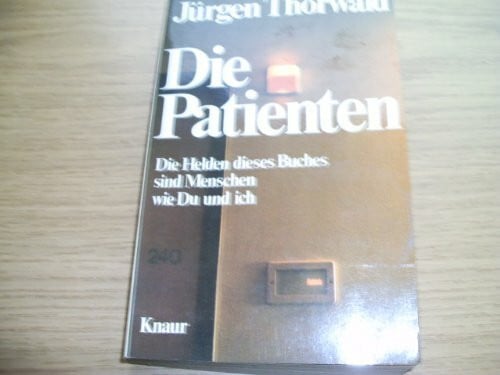 Thorwald, Jürgen Die Patienten: Die Helden dieses Buches sind Menschen wie Du und ich (Knaur Taschenbücher. Sachbücher)