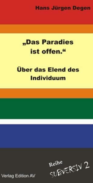 Knoblauch, Jochen „Das Paradies ist offen.“: Über das Elend des Individuums (Reihe: Subversiv)