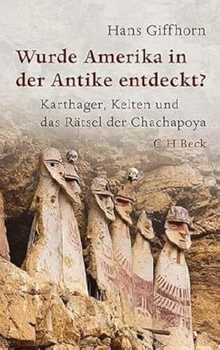 Giffhorn, Hans Wurde Amerika in der Antike entdeckt?: Karthager, Kelten und das Rätsel der Chachapoya (Beck Paperback)