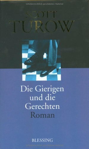 Turow, Scott Die Gierigen und die Gerechten: Roman: Roman. Aus d. Amerikan. v. Klaus Kamberger