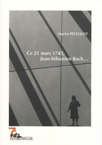 Petzoldt, Martin Ce 21 mars 1745, Jean-Sébastien Bach...
