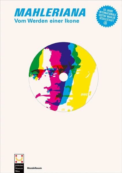 Internationale Gustav Mahler Gesellschaft Mahleriana: Vom Werden einer Ikone. 50 Jahre Internationale Gustav Mahler Gesellschaft