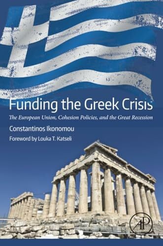 Ikonomou, Constantinos Funding the Greek Crisis: The European Union, Cohesion Policies, and the Great Recession