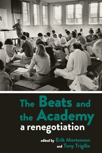 Trigilio, Tony The Beats and the Academy: A Renegotiation (Beat Studies)