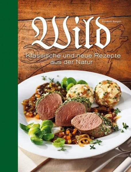 Bangert, Elisabeth Wild: Klassische und neue Rezepte aus der Natur
