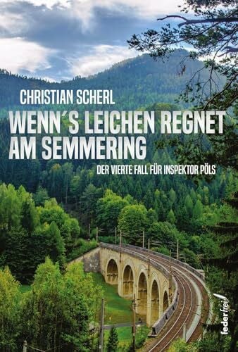 Scherl, Christian Wenn`s Leichen regnet am Semmering: Der vierte Fall für Inspektor Pöls