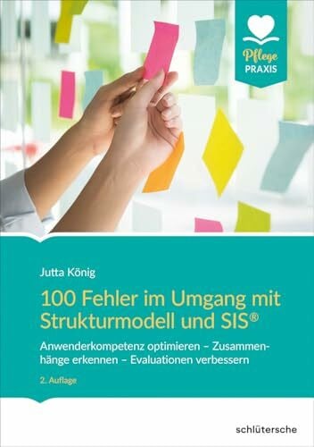 König, Jutta 100 Fehler im Umgang mit Strukturmodell und SIS®: Anwenderkompetenz optimieren – Zusammenhänge erkennen – Evaluationen verbessern (Pflege Praxis)