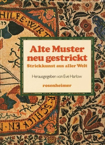 Eve Harlow (Hrsg.) Alte Muster, neu gestrickt. Strickkunst aus aller Welt