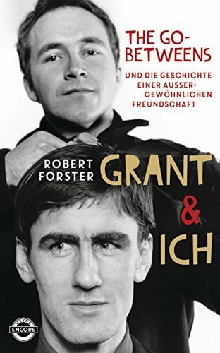 Brüggemeyer, Maik Grant & Ich: Die Go-Betweens & die Geschichte einer außergewöhnlichen Freundschaft