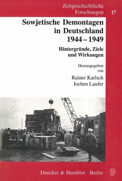 Friederike, Sattler Sowjetische Demontagen in Deutschland 1944-1949. Hintergründe, Ziele und Wirkungen. (Zeitgeschichtliche Forschungen; ZGF 17)