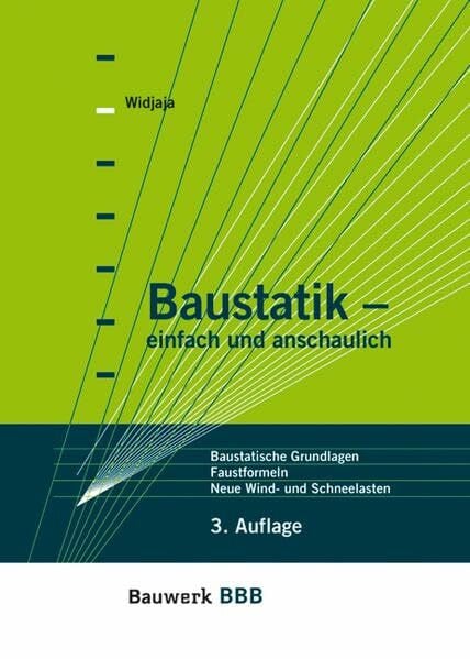 Widjaja, Eddy Baustatik - einfach und anschaulich: Baustatische Grundlagen, Faustformeln zur Vorbemessung, Neue Wind- und Schneelasten (BBB Bauwerk-Basis-Bibliothek)