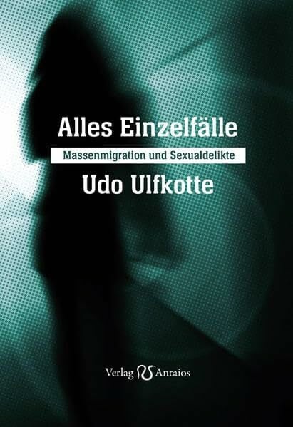 Kositza, Ellen Alles Einzelfälle: Massenmigration und Sexualdelikte