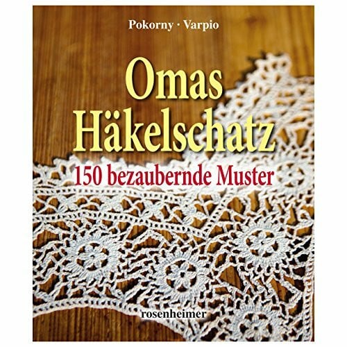 Annelie Pokorny Omas Häkelschatz - 150 bezaubernde Muster