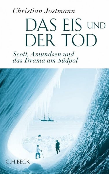 Jostmann, Christian Das Eis und der Tod: Scott, Amundsen und das Drama am Südpol