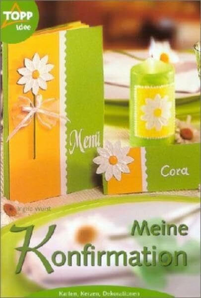 Wurst, Ingrid Meine Konfirmation: Karten, Danksagungen, Kerzen, Tischdekoration