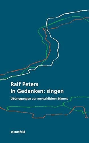 Peters, Ralf In Gedanken: singen: Überlegungen zur menschlichen Stimme