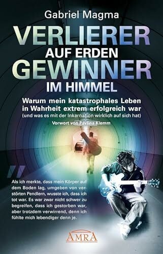 Pavlina Klemm VERLIERER AUF ERDEN, GEWINNER IM HIMMEL: Warum mein katastrophales Leben in Wahrheit extrem erfolgreich war (und was es mit der Inkarnation wirklich auf sich hat)