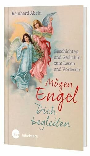 Reinhard Abeln Mögen Engel dich begleiten: Geschichten zum Lesen und Vorlesen