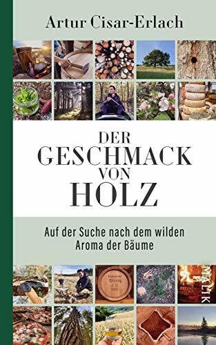 Pauli, Stephan Der Geschmack von Holz - Auf der Suche nach dem wilden Aroma der Bäume