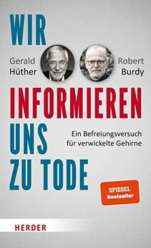 Burdy, Robert Wir informieren uns zu Tode: Ein Befreiungsversuch für verwickelte Gehirne