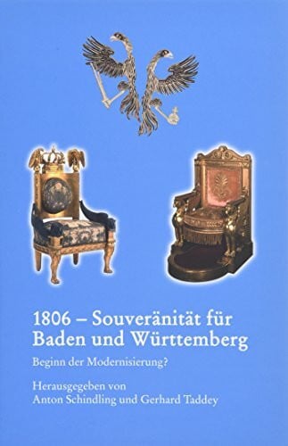 Schindling, Anton 1806 - Souveränität für Baden und Württemberg: Beginn der Modernisierung? (Veröffentlichungen der Kommission für geschichtliche Landeskunde in Baden-Württemberg / Reihe B: Forschungen)